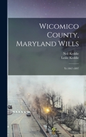 Wicomico County, Maryland Wills: Yr.1867-1897 1017479739 Book Cover