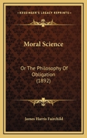 Moral Science: Or The Philosophy Of Obligation 1166369153 Book Cover