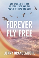 Forever Fly Free: A Memoir about the Power of Hope and Love after Loss B0F281H16L Book Cover