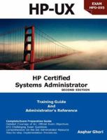 HP Certified Systems Administrator: Training Guide and Administrator's Reference, 2nd Edition (HP-UX Exams HP0-095 and HP0-A01) 1424342317 Book Cover