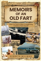 Memoirs of an Old Fart: Tales I've Told So Often I'm Beginning To Believe Them Myself 108813971X Book Cover