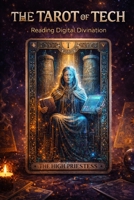 The Tarot of Tech: Reading Digital Divination B0GSJZ7Q7M Book Cover