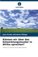Können wir über das Entwicklungsmuster in Afrika sprechen?: Projekt zur Erweckung des Bewusstseins 6206297098 Book Cover