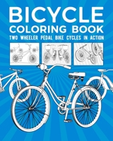 Bicycle Coloring Book: Two Wheeler Pedal Bike Cycles In Action B08VFG1NZQ Book Cover