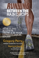 RUNNING BETWEEN THE RAINDROPS: Startling Results From a 50 Year Longitudinal Study B09KN2PQF9 Book Cover