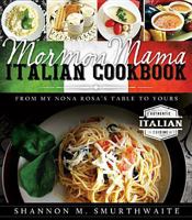 Mormon Mama Italian Cookbook: From My Nona Rosa's Table to Yours 1462111092 Book Cover