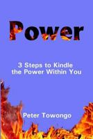 Power: 3 Steps to Kindle the Power Within You 1544133901 Book Cover