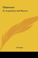 Character: Its Acquisition And Mastery 1162903813 Book Cover