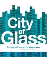 City of Glass: Douglas Coupland's Vancouver 1550548182 Book Cover