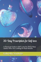 30-Day Prescription for Self-love: A Practical Guide to Self-Love for Those Busy Adults Who Are Looking for Real Results 057854802X Book Cover