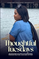 Thoughtful Tuesdays: An account of God's faithfulness through waiting, loss and victory. 9787805996 Book Cover