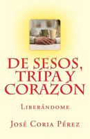 de Sesos, Tripa Y Coraz�n: Liber�ndome 1499130783 Book Cover