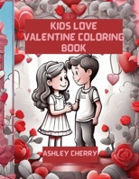 Kids Love Valentine Coloring Book for Kids: Whimsical Valentine's Day, Color for Fun and Expedient Coloring Book for Kids B0CV458YQC Book Cover