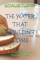 The Water That Wouldn't Come: A Child's Guide to Thankfulness B0HC8331GJ Book Cover