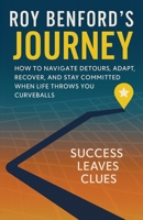 Roy Benford's Journey: How To Navigate Detours, Adapt, Recover, And Stay Committed When Life Throws You Curveballs B0G2J9PV8D Book Cover
