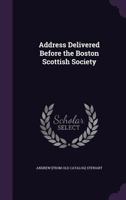 Address Delivered Before the Boston Scottish Society 1359368825 Book Cover
