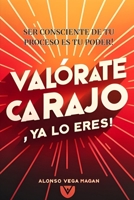 VALORATE CARAJO YA LO ERES: SER CONSCIENTE DE TU PROCESO ES TU PODER (Spanish Edition) B0DPXT9FZ2 Book Cover