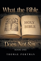 What the Bible Does Not Say: Book One B0DZ7WLRJ1 Book Cover