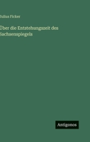 Über die Entstehungszeit des Sachsenspiegels (German Edition) 3563131201 Book Cover