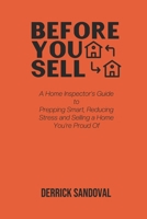 Before You Sell: A Home Inspector’s Guide to Prepping Smart, Reducing Stress and Selling a Home You’re Proud Of B0GHSZ8G7H Book Cover