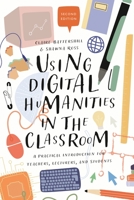 Using Digital Humanities in the Classroom: A Practical Introduction for Teachers, Lecturers, and Students 1350180890 Book Cover
