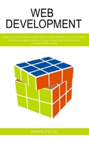 WEB DEVELOPMENT: La guida completa allo sviluppo web lato client. Impara a programmare con esercizi pratici ed esempi di codice. Include HTML, CSS, PHP, PYTHON, MySQL B08S2M4XFL Book Cover