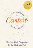 A FEW Words Of Comfort For The Grieving: The One Year Companion For The Brokenhearted 1949494020 Book Cover