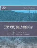 Et tu, Class 6?: The Rise and Fall of a Nonprofit Theatre Company 1532835558 Book Cover