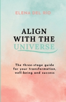 Align with the Universe: The three-stage guide for your transformation, well-being and success B0CF4FN8BB Book Cover