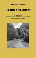Haiku inauditi: in appendice "L'haiku come modello di una teoria del processo creativo" 1790328543 Book Cover