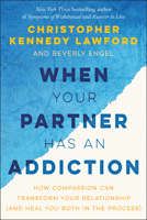 When Your Partner Has an Addiction: How Compassion Can Transform Your Relationship (and Heal You Both in the Process) 194163186X Book Cover