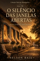 O SILÊNCIO DAS JANELAS ABERTAS: Romance em Realismo Afetivo Interiorano (Portuguese Edition) B0HCL1PMK6 Book Cover