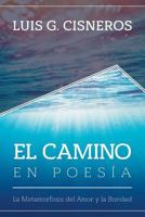 El Camino en Poes�a: La Metamorfosis del Amor y la Bondad 1523737441 Book Cover