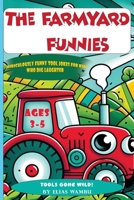 THE FARMYARD FUNNIES: RIDICULOUSLY FUNNY TOOL JOKES FOR KIDS WHO DIG LAUGHTER|A Funny Farm Tools Joke Book for Ages 3–5 | Giggles from the Barnyard to the Toolbox B0FBKY91FC Book Cover