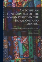 An Egyptian Funerary Bed of the Roman Period in the Royal Ontario Museum 1014042216 Book Cover