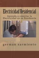 Electricidad Residencial: Aprenda a conectar la Electricidad en su Residencia 1514355299 Book Cover