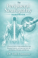 The Peripheral Neuropathy Handbook: A Practical Guide to Understanding Nerve Pain, Managing Symptoms, and Improving Daily Life with Nutrition, Movement, and Self-Care B0GWCNPRNB Book Cover