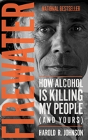 Firewater: How Alcohol Is Killing My People (and Yours) 0889774374 Book Cover