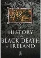 History of the Black Death in Ireland (Revealing History) 0752419870 Book Cover