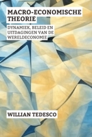 Macro-Economische Theorie: Dynamiek, Beleid En Uitdagingen Van De Wereldeconomie (Serie Economische Grondslagen: Theorie, Geschiedenis en Toepassingen) (Dutch Edition) B0F2HJJGYV Book Cover
