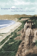 Escaping the Dark, Gray City: Fear and Hope in Progressive-Era Conservation 0300115504 Book Cover