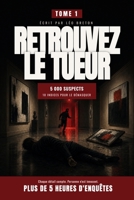 Retrouvez le tueur - Tome 1: Livre-jeu d'enquête criminelle, 5h d'enquête, 5 000 suspects, 10 indices, 1 seul meurtrier (French Edition) B0HF5DD6G7 Book Cover