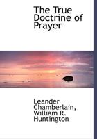 The True Doctrine of Prayer 1165777207 Book Cover