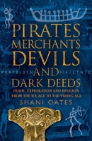 Pirates Merchants Devils and Dark Deeds: Trade, Exploration and Religion from the Ice Age to the Viking Age 1913660478 Book Cover