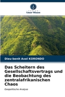 Das Scheitern des Gesellschaftsvertrags und die Beobachtung des zentralafrikanischen Chaos 620333409X Book Cover