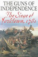 GUNS OF INDEPENDENCE: The Siege of Yorktown, 1781 1932714057 Book Cover