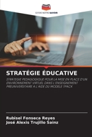 STRATÉGIE ÉDUCATIVE: STRATEGIE PEDAGOGIQUE POUR LA MISE EN PLACE D'UN ENVIRONNEMENT VIRTUEL DANS L'ENSEIGNEMENT PREUNIVERSITAIRE A L'AIDE DU MODELE TPACK 6205945835 Book Cover