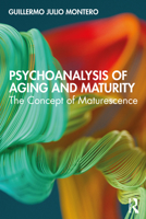 Psychoanalysis of Aging and Maturity: The Concept of Maturescence 0367218399 Book Cover