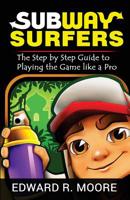 Subway Surfers: Step by Step Guide to Playing the Game like a Pro 1720500878 Book Cover