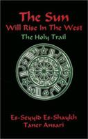 The Sun Will Rise in the West : The Holy Trail 0970318502 Book Cover